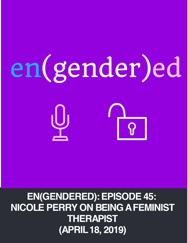 En(gendered): Episode 45: Nicole Perry on being a feminist therapist (April 18, 2019)